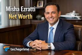 Misha Ezratti Net Worth: A Deep Dive into His Wealth, Career, and Legacy misha ezratti net worth